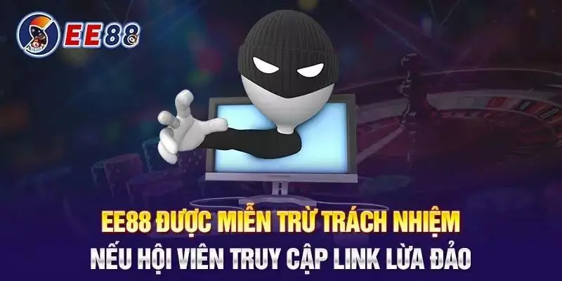 Miễn trừ trách nhiejm khi hội viên truy cập vào link lừa đảo