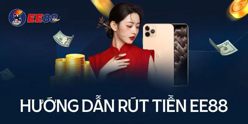 Hướng dẫn chi tiết các bước rút tiền tại ee88